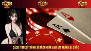 Cách Tính Xì Trong Xì Dách Giúp Anh Em Tránh Bị Quắc
