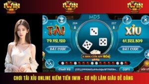 Chơi Tài Xỉu online kiếm tiền IWIN – Cơ hội làm giàu dễ dàng